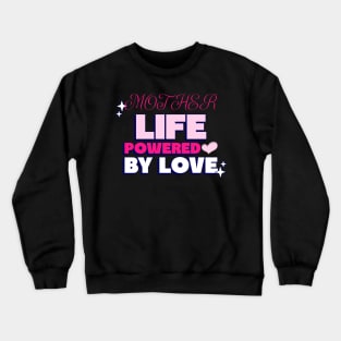 mother life powered by love Crewneck Sweatshirt
